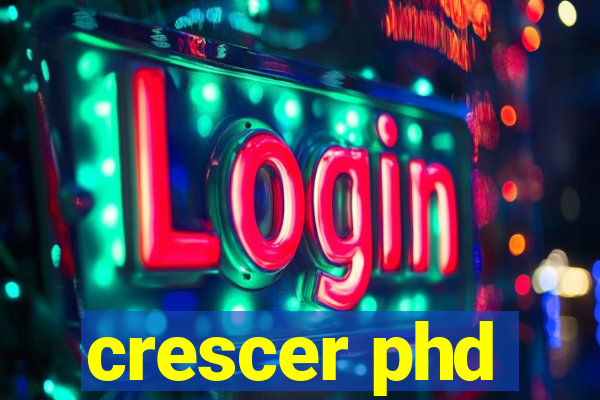 crescer phd